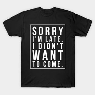 Sorry I'm Late T-Shirt